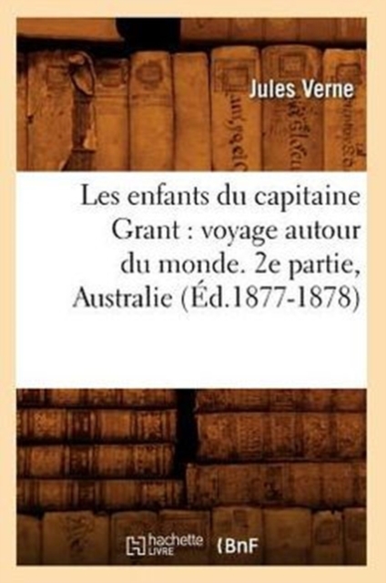 Les Enfants Du Capitaine Grant: Voyage Autour Du Monde. 2e Partie, Australie (?d.1877-1878), Paperback / softback Book