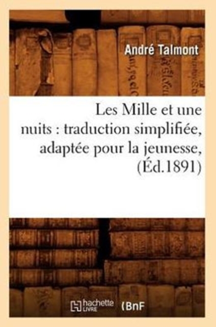 Les Mille Et Une Nuits: Traduction Simplifiee, Adaptee Pour La Jeunesse, (Ed.1891), Paperback / softback Book