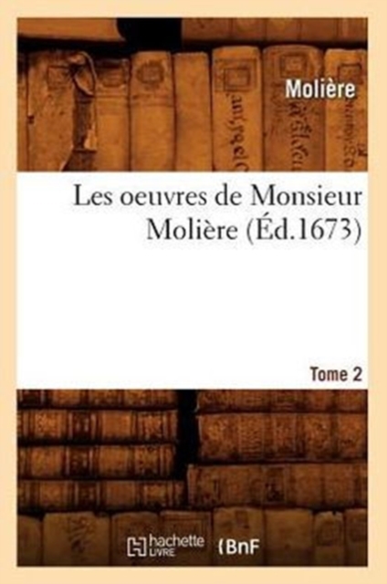 Les Oeuvres de Monsieur Moli?re. Tome 2 (?d.1673), Paperback / softback Book