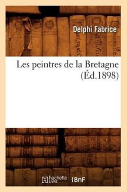 Les Peintres de la Bretagne (?d.1898), Paperback / softback Book