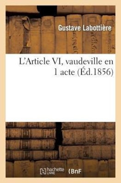 L'Article VI, Vaudeville En 1 Acte, Paperback / softback Book
