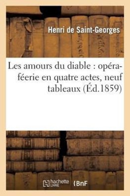 Les Amours Du Diable: Op?ra-F?erie En Quatre Actes, Neuf Tableaux, Paperback / softback Book