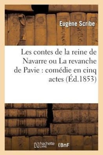 Les Contes de la Reine de Navarre Ou La Revanche de Pavie: Com?die En Cinq Actes, Paperback / softback Book