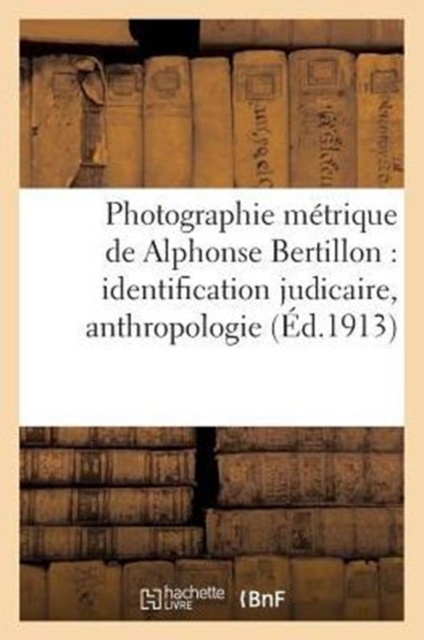 Photographie metrique de Alphonse Bertillon : identification judicaire, anthropologie, Paperback / softback Book