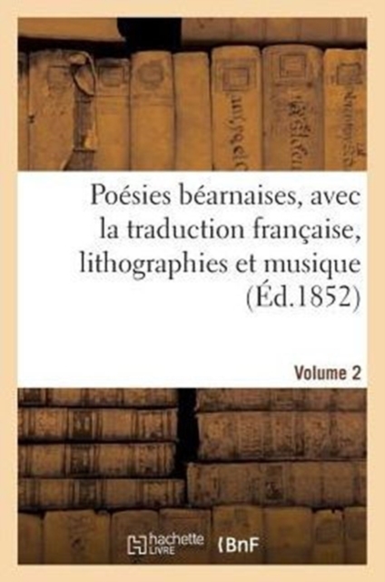 Poesies Bearnaises, Avec La Traduction Francaise, Lithographies Et Musique. Volume 2, Paperback / softback Book