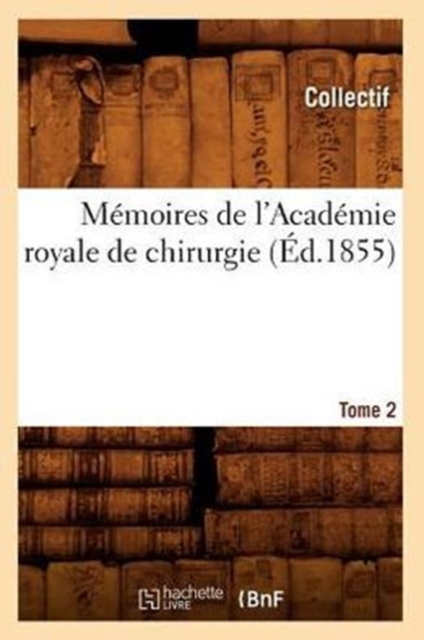 Memoires de l'Academie Royale de Chirurgie. Tome 2 (Ed.1855), Paperback / softback Book