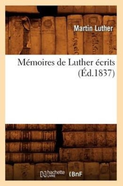 M?moires de Luther ?crits (?d.1837), Paperback / softback Book