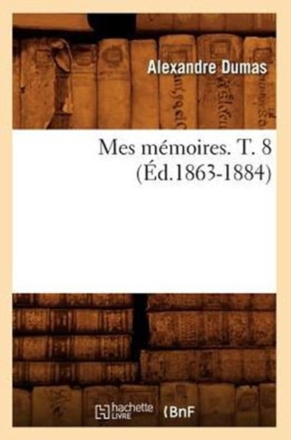 Mes M?moires. T. 8 (?d.1863-1884), Paperback / softback Book