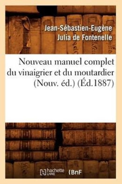 Nouveau Manuel Complet Du Vinaigrier Et Du Moutardier (Nouv. ?d.) (?d.1887), Paperback / softback Book