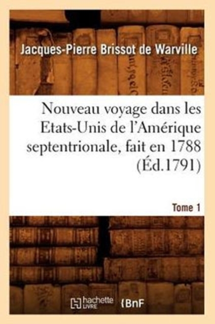 Nouveau Voyage Dans Les Etats-Unis de l'Am?rique Septentrionale, Fait En 1788. Tome 1 (?d.1791), Paperback / softback Book