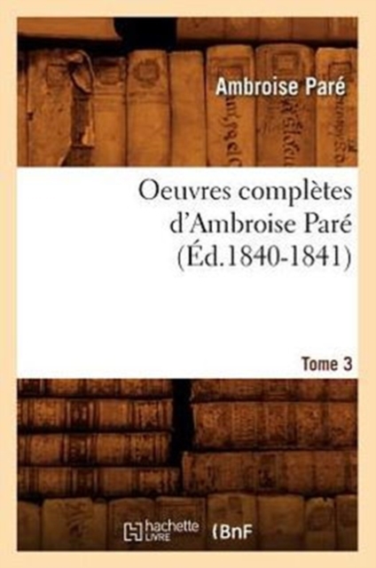 Oeuvres Compl?tes d'Ambroise Par?. Tome 3 (?d.1840-1841), Paperback / softback Book