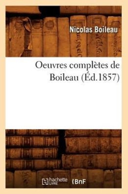 Oeuvres Compl?tes de Boileau (?d.1857), Paperback / softback Book