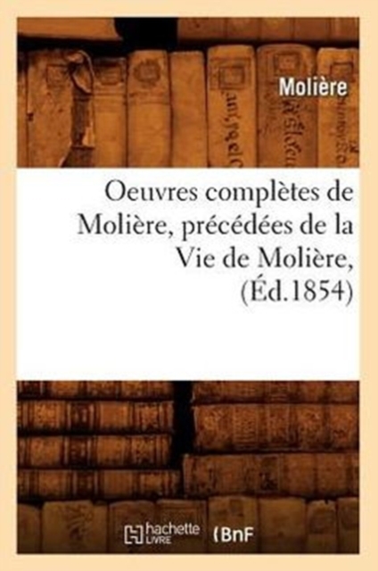 Oeuvres Compl?tes de Moli?re, Pr?c?d?es de la Vie de Moli?re, (?d.1854), Paperback / softback Book