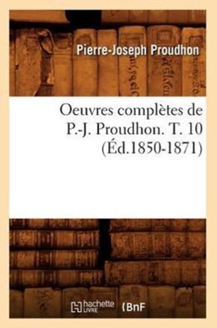 Oeuvres Compl?tes de P.-J. Proudhon. T. 10 (?d.1850-1871), Paperback / softback Book