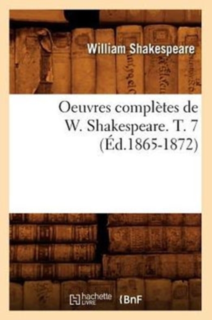 Oeuvres Compl?tes de W. Shakespeare. T. 7 (?d.1865-1872), Paperback / softback Book
