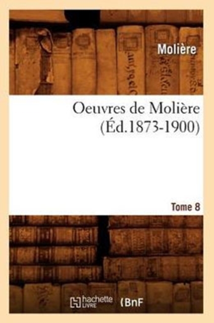 Oeuvres de Moli?re. Tome 8 (?d.1873-1900), Paperback / softback Book