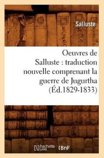 Oeuvres de Salluste : traduction nouvelle comprenant la guerre de Jugurtha (?d.1829-1833), Paperback / softback Book