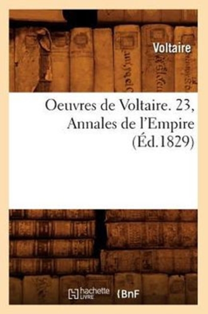 Oeuvres de Voltaire. 23, Annales de l'Empire (?d.1829), Paperback / softback Book