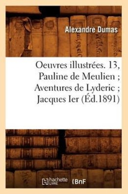 Oeuvres Illustr?es. 13, Pauline de Meulien Aventures de Lyderic Jacques Ier (?d.1891), Paperback / softback Book