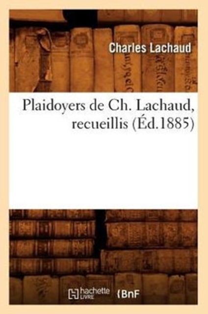 Plaidoyers de Ch. Lachaud, Recueillis (?d.1885), Paperback / softback Book