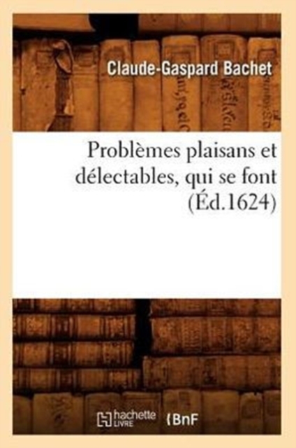 Probl?mes Plaisans Et D?lectables, Qui Se Font (?d.1624), Paperback / softback Book