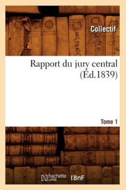 Rapport Du Jury Central. Tome 1 (Ed.1839), Paperback / softback Book