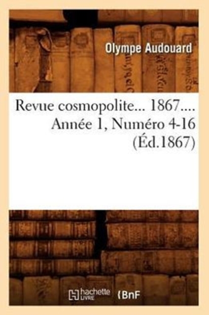 Revue Cosmopolite. 1867. Annee 1, Numero 4-16 (Ed.1867), Paperback / softback Book