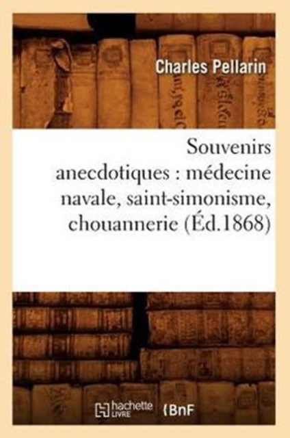 Souvenirs Anecdotiques: M?decine Navale, Saint-Simonisme, Chouannerie (?d.1868), Paperback / softback Book