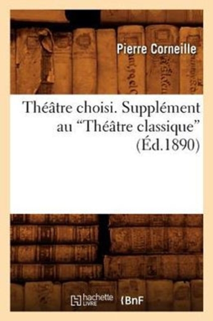 Th??tre Choisi. Suppl?ment Au Th??tre Classique (Ed.1890), Paperback / softback Book