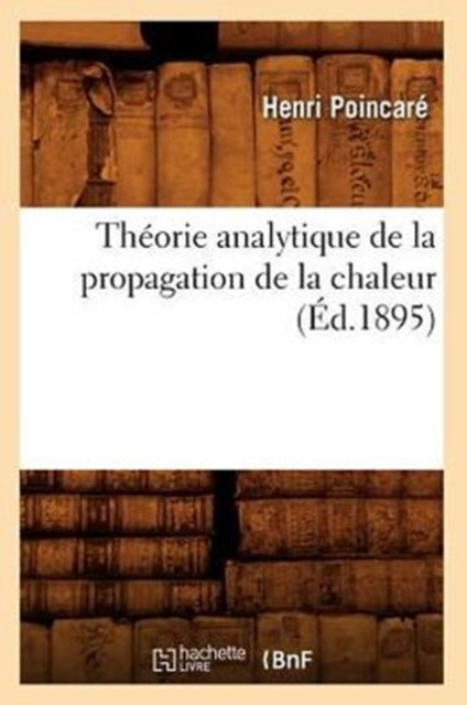 Th?orie Analytique de la Propagation de la Chaleur (?d.1895), Paperback / softback Book