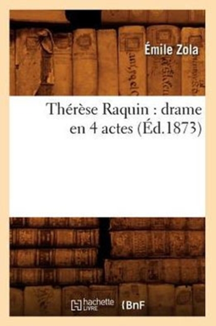 Th?r?se Raquin: Drame En 4 Actes (?d.1873), Paperback / softback Book