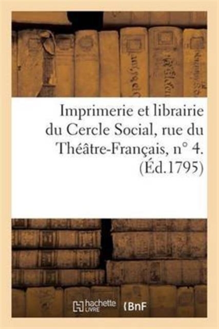 Imprimerie Et Librairie Du Cercle Social, Rue Du Theatre-Francais, N Degrees 4., Paperback / softback Book