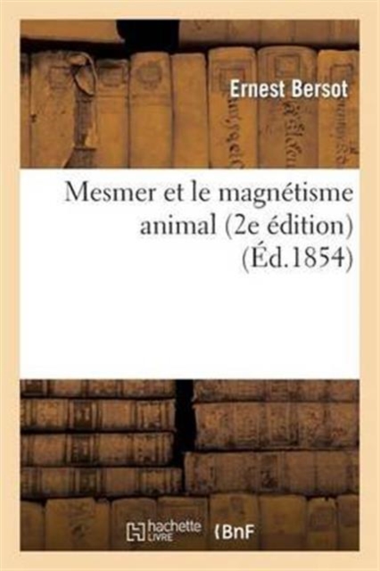 Mesmer Et Le Magn?tisme Animal : (2e ?dition Augment?e d'Un Chapitre Sur Les Tables Tournantes Et Les Esprits), Paperback / softback Book