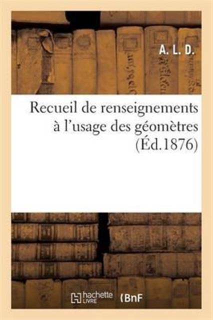 Recueil de Renseignements A l'Usage Des Geometres, Paperback / softback Book