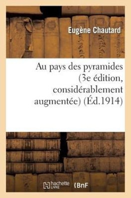 Au Pays Des Pyramides (3e ?dition, Consid?rablement Augment?e, Enrichie de Cartes Et Gravures), Paperback / softback Book