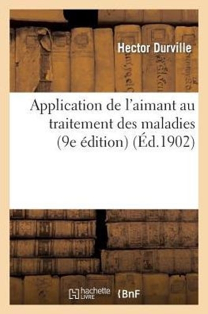 Application de l'Aimant Au Traitement Des Maladies (9e ?dition), Paperback / softback Book