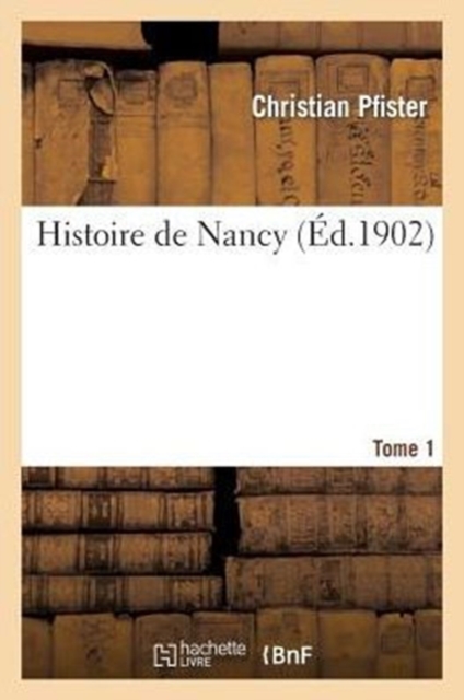 Histoire de Nancy. Tome 1, Paperback / softback Book