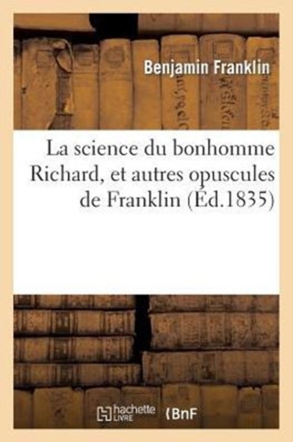 La Science Du Bonhomme Richard, Et Autres Opuscules de Franklin, Paperback / softback Book
