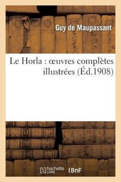 Le Horla: Oeuvres Compl?tes Illustr?es, Paperback / softback Book