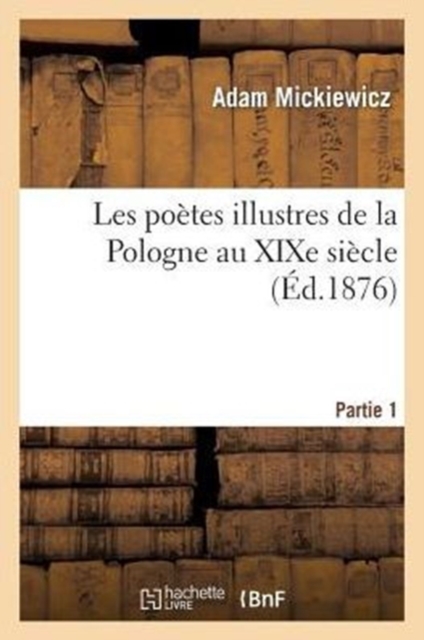 Les Po?tes Illustres de la Pologne Au XIXe Si?cle. Monsieur Thad?e de Sopli?a. Partie 1 : Ou Le Dernier Proc?s En Lithuanie Sui Generis: R?cit Historique En 12 Chants, Paperback / softback Book