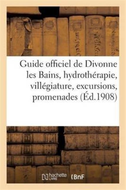 Guide Officiel de Divonne Les Bains, Hydrotherapie, Villegiature, Excursions, Promenades, Sports, Paperback / softback Book