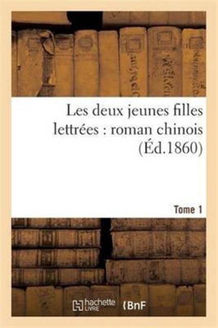 Les Deux Jeunes Filles Lettrees: Roman Chinois. Tome 1, Paperback / softback Book
