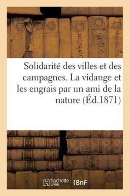 Solidarite Des Villes Et Des Campagnes. La Vidange Et Les Engrais Par Un Ami de la Nature, Paperback / softback Book