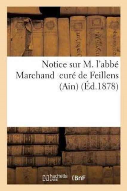 Notice Sur M. l'Abbe Marchand Cure de Feillens Ain, Paperback / softback Book