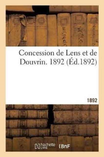 Concession de Lens Et de Douvrin. 1892, Paperback / softback Book