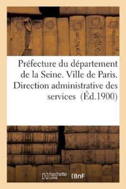 Prefecture Du Departement de la Seine. Ville de Paris. Direction Administrative, Paperback / softback Book