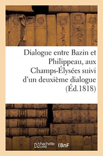 Dialogue Entre Bazin Et Philippeau Aux Champs-Elysees : Suivi d'Un Deuxieme Dialogue Entre Bazin Et Pierre, Paperback / softback Book