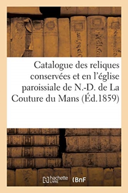 Catalogue Des Reliques Conservees Et Venerees En l'Eglise Paroissiale de N.-D. de la Couture Au Mans, Paperback / softback Book