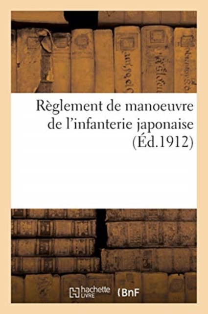 Reglement de Manoeuvre de l'Infanterie Japonaise, Paperback / softback Book