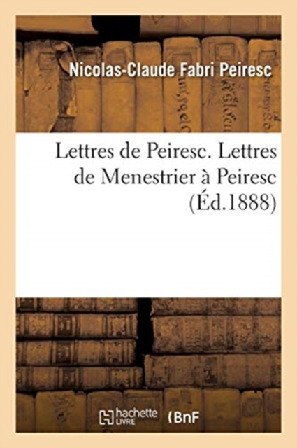 Lettres de Peiresc. Lettres de Menestrier ? Peiresc, Paperback / softback Book